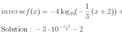 The inverse of f(x)=-4log_{10}(-1/3 (x+2))+1 is -3*10^{-(x-1)/4}-2